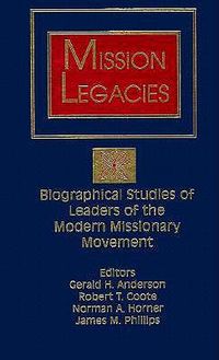 Cover image for Mission Legacies: Biographical Studies of Leaders of the Modern Missionary Movement