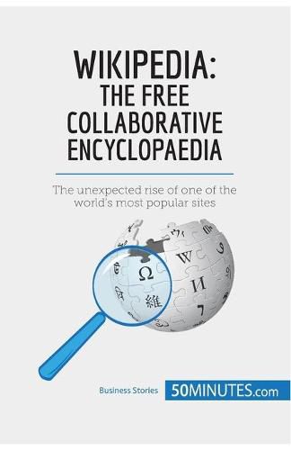 Wikipedia, The Free Collaborative Encyclopaedia: The unexpected rise of one of the world's most popular sites