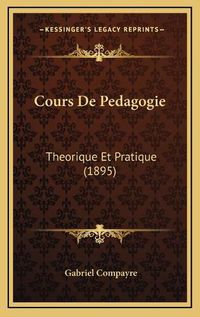 Cover image for Cours de Pedagogie: Theorique Et Pratique (1895)