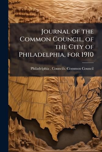 Cover image for Journal of the Common Council, of the City of Philadelphia, for 1910