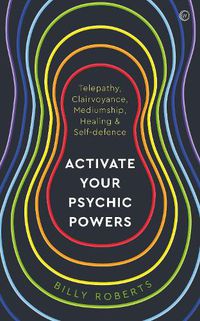 Cover image for Activate Your Psychic Powers: Telepathy, Clairvoyance, Mediumship, Healing & Self-defence