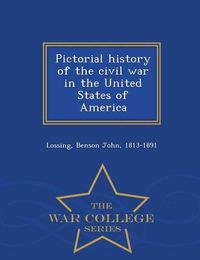 Cover image for Pictorial history of the civil war in the United States of America - War College Series