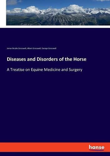 Diseases and Disorders of the Horse: A Treatise on Equine Medicine and Surgery