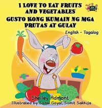 Cover image for I Love to Eat Fruits and Vegetables Gusto Kong Kumain ng mga Prutas at Gulay: English Tagalog Bilingual Edition