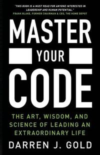 Cover image for Master Your Code: The Art, Wisdom, and Science of Leading an Extraordinary Life