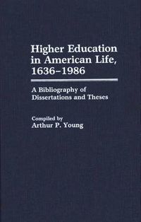 Cover image for Higher Education in American Life, 1636-1986: A Bibliography of Dissertations and Theses