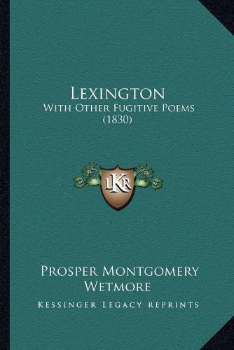 Cover image for Lexington: With Other Fugitive Poems (1830)