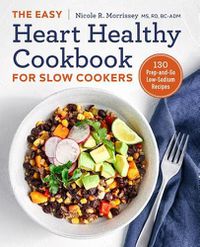 Cover image for The Easy Heart Healthy Cookbook for Slow Cookers: 130 Prep-And-Go Low-Sodium Recipes