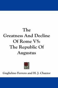 Cover image for The Greatness and Decline of Rome V5: The Republic of Augustus