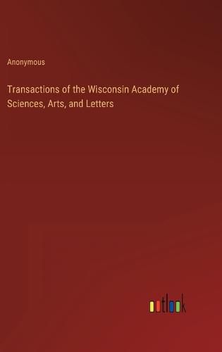 Cover image for Transactions of the Wisconsin Academy of Sciences, Arts, and Letters