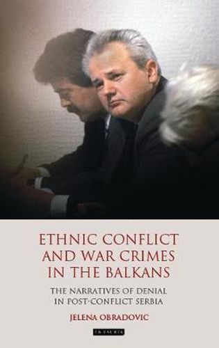 Cover image for Ethnic Conflict and War Crimes in the Balkans: The Narratives of Denial in Post-Conflict Serbia