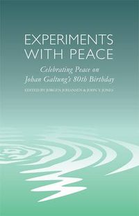 Cover image for Experiments with Peace: Celebrating Peace on Johan Galtung's 80th Birthday