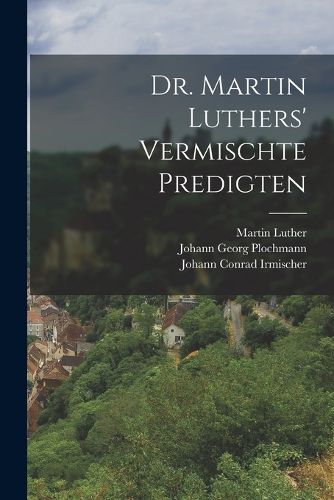 Cover image for Dr. Martin Luthers' vermischte Predigten