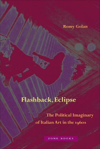 Cover image for Flashback, Eclipse - The Political Imaginary of Italian Art in the 1960s