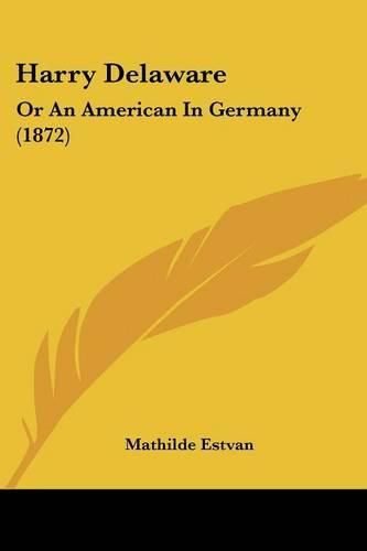 Cover image for Harry Delaware: Or an American in Germany (1872)