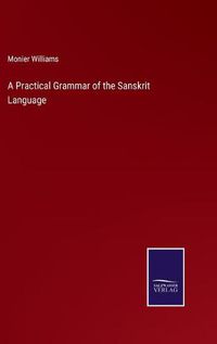 Cover image for A Practical Grammar of the Sanskrit Language