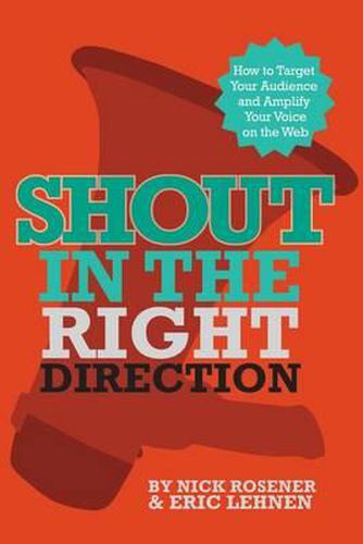 Cover image for Shout In The Right Direction: Target Your Audience and Amplify Your Voice on the Web