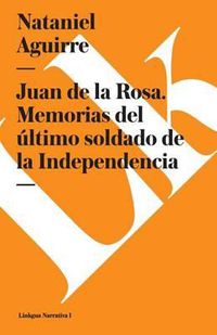 Cover image for Juan de la Rosa. Memorias del Ultimo Soldado de la Independencia