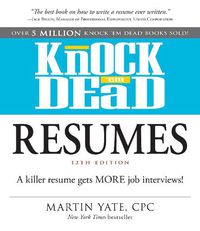 Cover image for Knock 'em Dead Resumes: A Killer Resume Gets MORE Job Interviews!