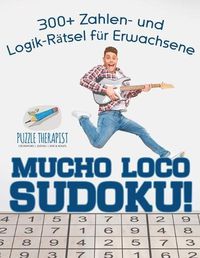 Cover image for Mucho Loco Sudoku! 300+ Zahlen- und Logik-Ratsel fur Erwachsene