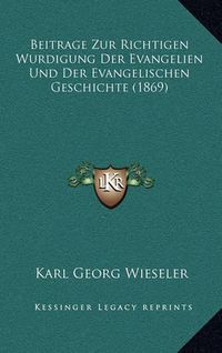 Cover image for Beitrage Zur Richtigen Wurdigung Der Evangelien Und Der Evangelischen Geschichte (1869)