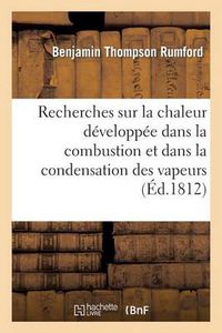 Cover image for Recherches Sur La Chaleur Developpee Dans La Combustion Et Dans La Condensation Des Vapeurs