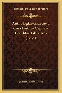 Cover image for Anthologiae Graecae a Constantino Cephala Conditae Libri Tres (1754)