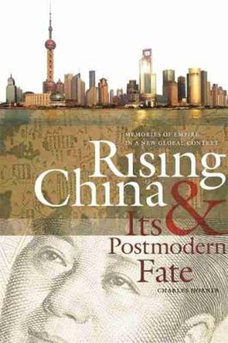 Cover image for Rising China and Its Postmodern Fate: Memories of Empire in a New Global Context