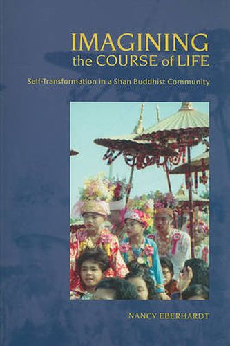 Imagining the Course of Life: Self-transformation in a Shan Buddhist Community