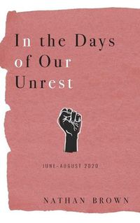 Cover image for In the Days of Our Unrest: June - August 2020