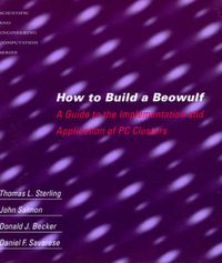 Cover image for How to Build a Beowulf: A Guide to the Implementation and Application of PC Clusters
