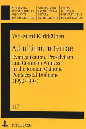 Cover image for Ad Ultimum Terrae: Evangelization, Proselytism and Common Witness in the Roman Catholic-Pentecostal Dialogue (1990-1997)