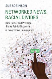 Cover image for Networked News, Racial Divides: How Power and Privilege Shape Public Discourse in Progressive Communities