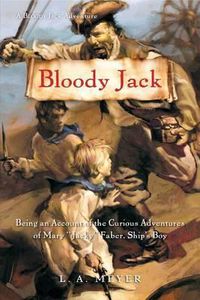 Cover image for Bloody Jack: Being an Account of the Curious Adventures of Mary  Jacky  Faber, Ship's Boy