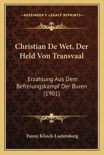 Cover image for Christian de Wet, Der Held Von Transvaal: Erzahlung Aus Dem Befreiungskampf Der Buren (1901)