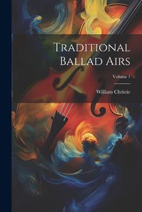 Cover image for Traditional Ballad Airs; Volume 1