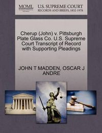 Cover image for Cherup (John) V. Pittsburgh Plate Glass Co. U.S. Supreme Court Transcript of Record with Supporting Pleadings