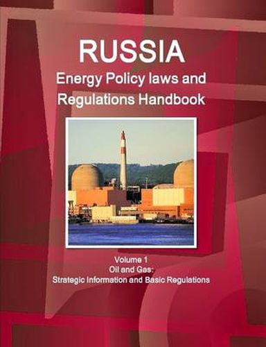 Cover image for Russia Energy Policy Laws and Regulations Handbook Volume 1 Oil and Gas: Strategic Information and Basic Regulations