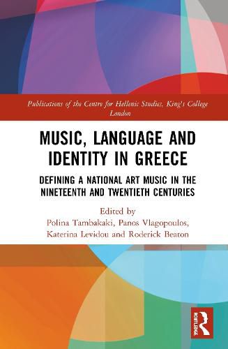 Music, Language and Identity in Greece: Defining a National Art Music in the Nineteenth and Twentieth Centuries