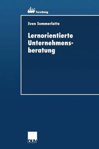 Cover image for Lernorientierte Unternehmensberatung: Modellbildung und kritische Untersuchung der Beratungspraxis aus Berater- und Klientenperspektive