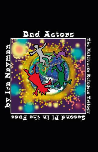 Cover image for Bad Actors: The Multiverse Refugees Trilogy: Second Pi in the Face