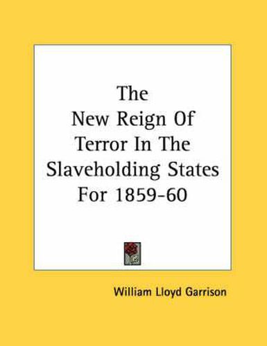 The New Reign of Terror in the Slaveholding States for 1859-60