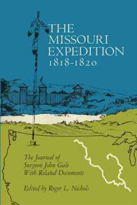 Cover image for The Missouri Expedition, 1818-1820: The Journal of Surgeon John Gale with Related Documents