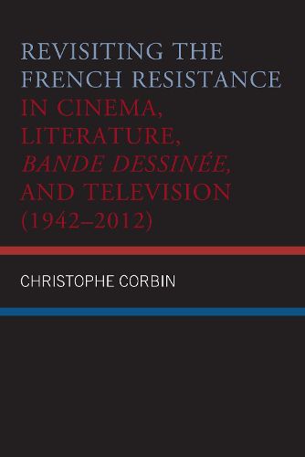 Cover image for Revisiting the French Resistance in Cinema, Literature, Bande Dessinee, and Television (1942-2012)