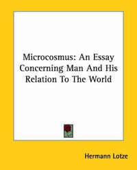 Cover image for Microcosmus: An Essay Concerning Man and His Relation to the World