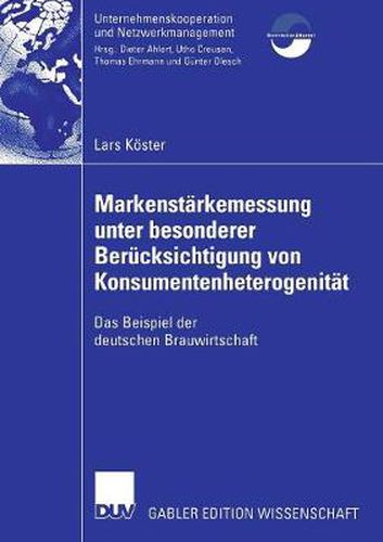 Cover image for Markenstarkenmessung Unter Besonderer Berucksichtigung Von Konsumentenheterogenitat: Das Beispiel Der Deutschen Brauwirtschaft