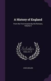 Cover image for A History of England: From the First Invasion by the Romans, Volume 5