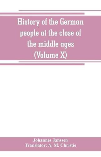 Cover image for History of the German people at the close of the middle ages (Volume X)