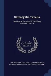 Cover image for Sarcocystis Tenella: The Muscle Parasite of the Sheep, Volumes 123-139