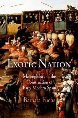 Cover image for Exotic Nation: Maurophilia and the Construction of Early Modern Spain